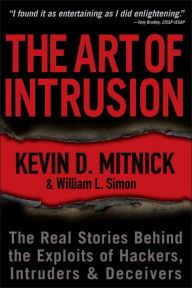 Title: The Art of Intrusion: The Real Stories Behind the Exploits of Hackers, Intruders and Deceivers, Author: Kevin D. Mitnick