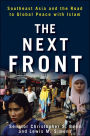 Next Front: Southeast Asia and the Road to Global Peace with Islam