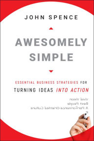 Awesomely Simple: Essential Business Strategies for Turning Ideas Into Action