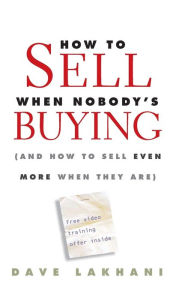 How to Sell When Nobody's Buying (And How to Sell Even More When They Are)