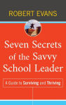 Alternative view 1 of Seven Secrets of the Savvy School Leader: A Guide to Surviving and Thriving