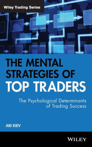The Mental Strategies of Top Traders: The Psychological Determinants of Trading Success (Wiley Trading Series)