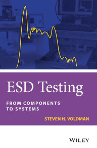Title: ESD Testing: From Components to Systems / Edition 1, Author: Steven H. Voldman