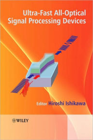 Title: Ultrafast All-Optical Signal Processing Devices, Author: Hiroshi Ishikawa