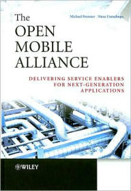 Title: The Open Mobile Alliance: Delivering Service Enablers for Next-Generation Applications / Edition 1, Author: Michael Brenner