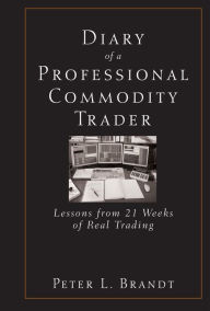 Title: Diary of a Professional Commodity Trader: Lessons from 21 Weeks of Real Trading, Author: Peter L. Brandt