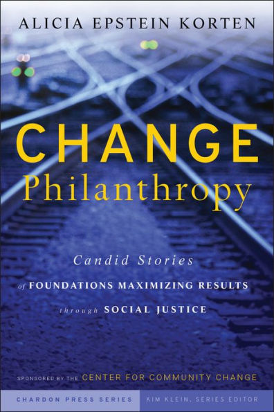 Change Philanthropy: Candid Stories of Foundations Maximizing Results through Social Justice