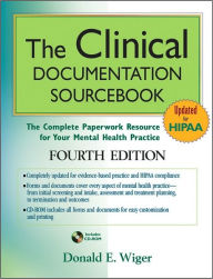 Title: The Clinical Documentation Sourcebook: The Complete Paperwork Resource for Your Mental Health Practice / Edition 4, Author: Donald E. Wiger