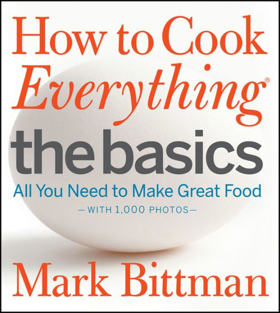 How To Cook Everything The Basics: All You Need To Make Great Food ...