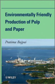 Title: Environmentally Friendly Production of Pulp and Paper / Edition 1, Author: Pratima Bajpai
