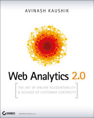 Title: Web Analytics 2.0: The Art of Online Accountability and Science of Customer Centricity, Author: Avinash Kaushik