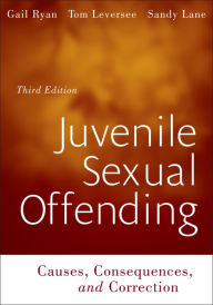 Title: Juvenile Sexual Offending: Causes, Consequences, and Correction / Edition 3, Author: Gail Ryan