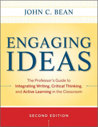 Title: Engaging Ideas: The Professor's Guide to Integrating Writing, Critical Thinking, and Active Learning in the Classroom / Edition 2, Author: John C. Bean