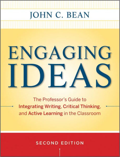 Engaging Ideas: The Professor's Guide to Integrating Writing, Critical Thinking, and Active Learning in the Classroom / Edition 2