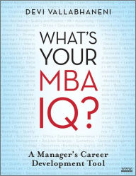 Title: What's Your MBA IQ?: A Manager's Career Development Tool, Author: Devi Vallabhaneni