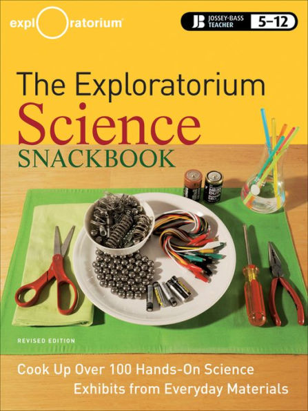 The Exploratorium Science Snackbook: Cook Up Over 100 Hands-On Science Exhibits from Everyday Materials