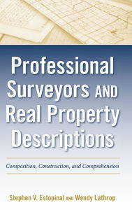 Title: Professional Surveyors and Real Property Descriptions: Composition, Construction, and Comprehension / Edition 1, Author: Stephen V. Estopinal
