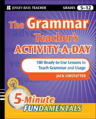 Title: The Grammar Teacher's Activity-a-Day: 180 Ready-to-Use Lessons to Teach Grammar and Usage, Author: Jack Umstatter
