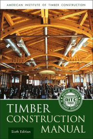 Title: Timber Construction Manual / Edition 6, Author: American Institute of Timber Construction (AITC)