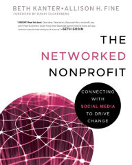 Title: The Networked Nonprofit: Connecting with Social Media to Drive Change / Edition 1, Author: Beth Kanter