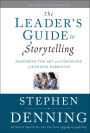 The Leader's Guide to Storytelling: Mastering the Art and Discipline of Business Narrative