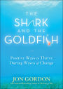 The Shark and the Goldfish: Positive Ways to Thrive During Waves of Change