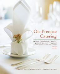 Title: On-Premise Catering: Hotels, Convention Centers, Arenas, Clubs, and More / Edition 2, Author: Patti J. Shock