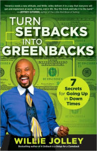 Turn Setbacks into Greenbacks: 7 Secrets for Going Up in Down Times