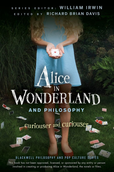 Alice in Wonderland and Philosophy: Curiouser and Curiouser