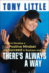 Alternative view 1 of There's Always a Way: How to Develop a Positive Mindset and Succeed in Business and Life