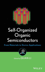 Title: Self-Organized Organic Semiconductors: From Materials to Device Applications / Edition 1, Author: Quan Li