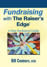Title: Fundraising with The Raiser's Edge: A Non-Technical Guide / Edition 1, Author: Bill Connors