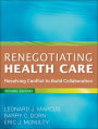 Renegotiating Health Care: Resolving Conflict to Build Collaboration / Edition 2