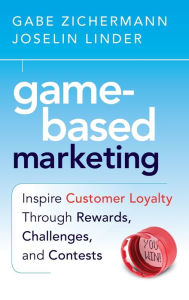 Game-Based Marketing: Inspire Customer Loyalty Through Rewards, Challenges, and Contests