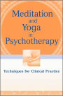 Meditation and Yoga in Psychotherapy: Techniques for Clinical Practice