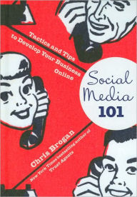 Title: Social Media 101: Tactics and Tips to Develop Your Business Online, Author: Chris Brogan