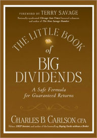 Title: The Little Book of Big Dividends: A Safe Formula for Guaranteed Returns, Author: Charles B. Carlson