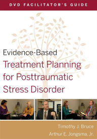 Evidence-Based Treatment Planning for Posttraumatic Stress Disorder DVD Facilitator's Guide