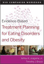 Evidence-Based Treatment Planning for Eating Disorders and Obesity DVD Companion Workbook