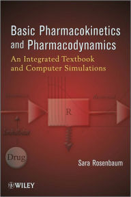 Basic Pharmacokinetics and Pharmacodynamics: An Integrated Textbook and Computer Simulations / Edition 1