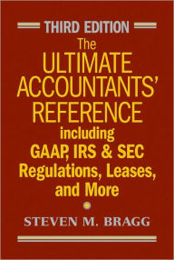 The Ultimate Accountants' Reference Including GAAP, IRS & SEC Regulations, Leases, and More / Edition 3