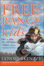 Free-Range Kids, How to Raise Safe, Self-Reliant Children (Without Going Nuts with Worry)
