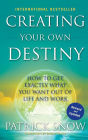 Creating Your Own Destiny: How to Get Exactly What You Want Out of Life and Work