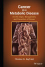 Cancer as a Metabolic Disease: On the Origin, Management, and Prevention of Cancer