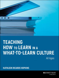 Title: Teaching How to Learn in a What-to-Learn Culture, Author: Kathleen R. Hopkins