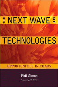 Title: The Next Wave of Technologies: Opportunities in Chaos / Edition 1, Author: Phil Simon