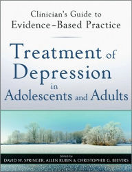 Title: Treatment of Depression in Adolescents and Adults: Clinician's Guide to Evidence-Based Practice / Edition 1, Author: David W. Springer