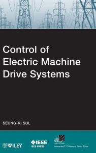Title: Control of Electric Machine Drive Systems / Edition 1, Author: Seung-Ki Sul