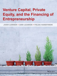 Title: Venture Capital, Private Equity, and the Financing of Entrepreneurship / Edition 1, Author: Josh Lerner
