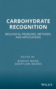 Title: Carbohydrate Recognition: Biological Problems, Methods, and Applications / Edition 1, Author: Binghe Wang